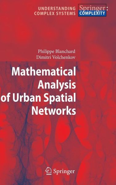 Cover for Philippe Blanchard · Mathematical Analysis of Urban Spatial Networks - Understanding Complex Systems (Gebundenes Buch) [2009 edition] (2008)