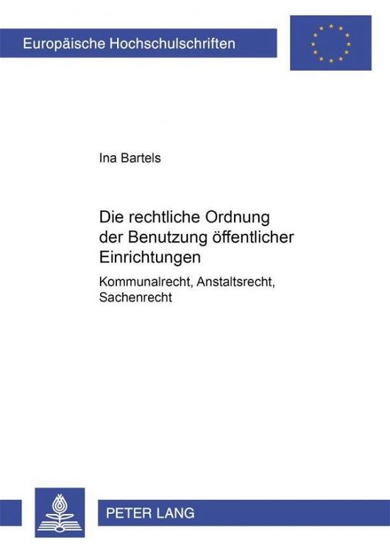 Cover for Ina Bartels · Die Rechtliche Ordnung Der Benutzung Oeffentlicher Einrichtungen: Kommunalrecht, Anstaltsrecht, Sachenrecht - Europaeische Hochschulschriften Recht (Paperback Bog) [German edition] (2000)