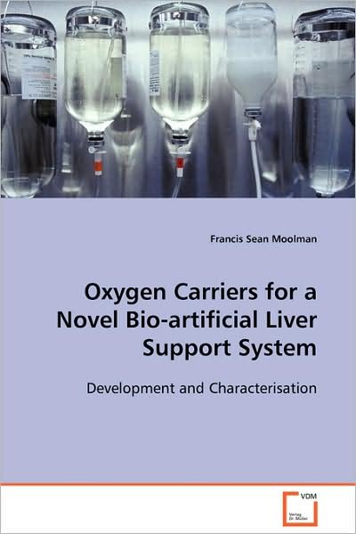 Cover for Francis Sean Moolman · Oxygen Carriers for a Novel Bio-artificial Liver Support System: Development and Characterisation (Pocketbok) (2008)