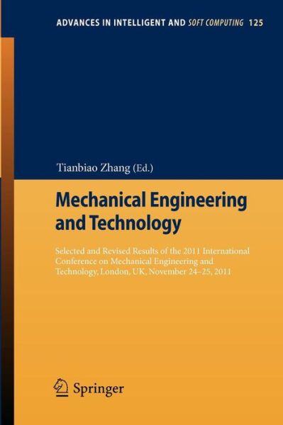 Cover for Tianbiao Zhang · Mechanical Engineering and Technology: Selected and Revised Results of the 2011 International Conference on Mechanical Engineering and Technology, London, UK, November 24-25, 2011 - Advances in Intelligent and Soft Computing (Paperback Book) [2012 edition] (2012)