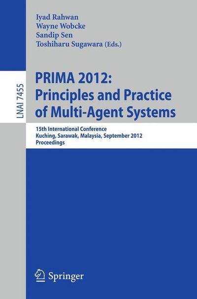 Cover for Iyad Rahwan · Principles and Practice of Multi-Agent Systems: 15th International Conference, PRIMA 2012, Kuching, Sarawak, Malaysia, September 3-7, 2012, Proceedings - Lecture Notes in Artificial Intelligence (Pocketbok) [2012 edition] (2012)