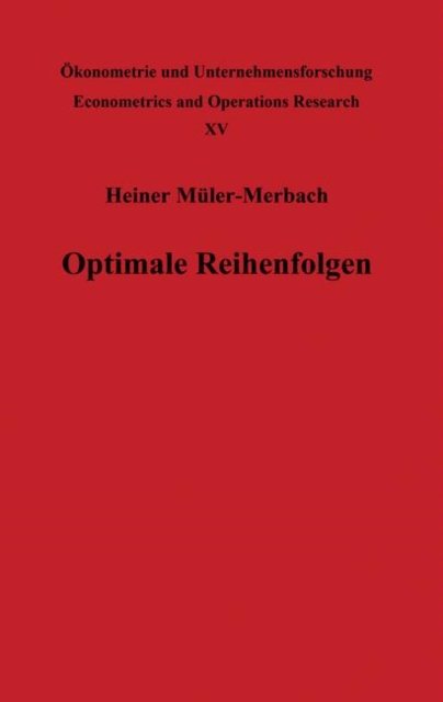 Optimale Reihenfolgen - Okonometrie und Unternehmensforschung. Econometrics and Operations Research - Heiner Muller-Merbach - Kirjat - Springer-Verlag Berlin and Heidelberg Gm - 9783642877285 - torstai 29. maaliskuuta 2012