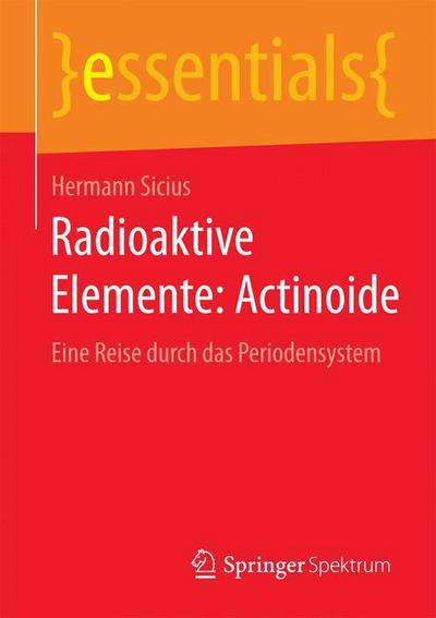 Cover for Hermann Sicius · Radioaktive Elemente: Actinoide: Eine Reise Durch Das Periodensystem - Essentials (Paperback Book) [2015 edition] (2015)
