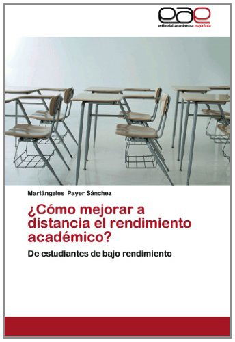 ¿cómo Mejorar a Distancia El Rendimiento Académico?: De Estudiantes De Bajo Rendimiento - Mariángeles Payer Sánchez - Books - Editorial Académica Española - 9783659062285 - November 24, 2012