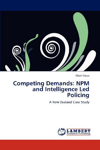 Cover for Charl Crous · Competing Demands: Npm and Intelligence Led Policing: a New Zealand Case Study (Paperback Book) (2012)
