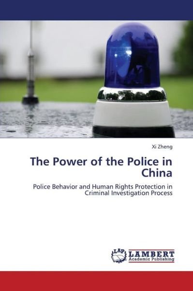Cover for Xi Zheng · The Power of the Police in China: Police Behavior and Human Rights Protection in Criminal Investigation Process (Pocketbok) (2013)