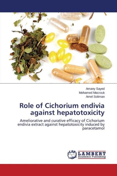 Cover for Amel Soliman · Role of Cichorium Endivia Against Hepatotoxicity: Ameliorative and Curative Efficacy of Cichorium Endivia Extract Against Hepatotoxicity Induced by Paracetamol (Taschenbuch) (2014)