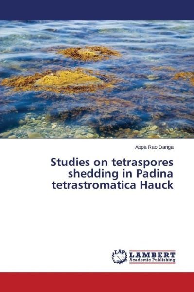 Cover for Appa Rao Danga · Studies on Tetraspores Shedding in Padina Tetrastromatica Hauck (Pocketbok) (2014)