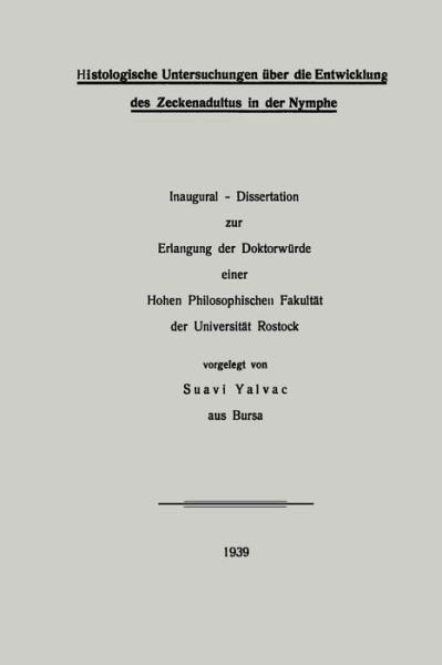 Histologische Untersuchungen UEber Die Entwicklung Des Zeckenadultus in Der Nymphe - Suavi Yalvac - Books - Springer-Verlag Berlin and Heidelberg Gm - 9783662271285 - 1939