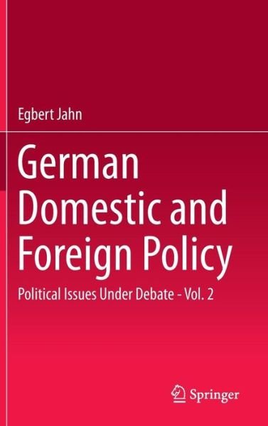 Cover for Egbert Jahn · German Domestic and Foreign Policy: Political Issues Under Debate - Vol. 2 (Hardcover Book) [1st ed. 2015 edition] (2015)