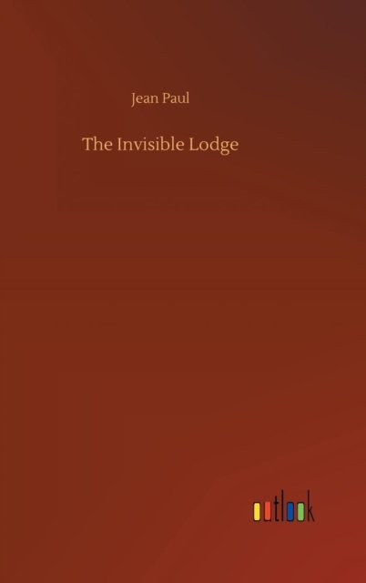 Cover for Jean Paul · The Invisible Lodge (Gebundenes Buch) (2018)