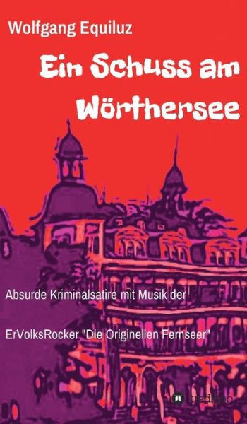 Cover for Wolfgang Equiluz · Ein Schuss am Woerthersee (Hardcover Book) (2016)