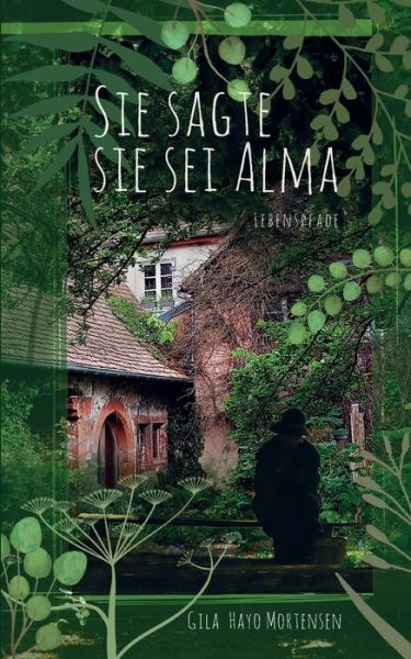 Sie sagte sie sei Alma - Gila Hayo Mortensen - Livros - BoD – Books on Demand - 9783738655285 - 22 de maio de 2023