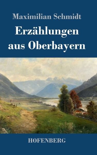 Erzählungen aus Oberbayern - Schmidt - Böcker -  - 9783743732285 - 10 oktober 2019