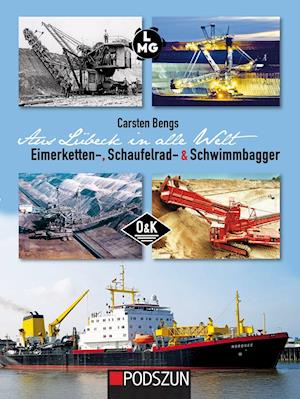 Aus Lübeck in alle Welt: Eimerketten-, Schaufelrad- und Schwimmbagger - Carsten Bengs - Books - Podszun GmbH - 9783751610285 - December 1, 2021