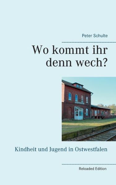Cover for Peter Schulte · Wo kommt ihr denn wech?: Kindheit und Jugend in Ostwestfalen (Paperback Book) (2020)