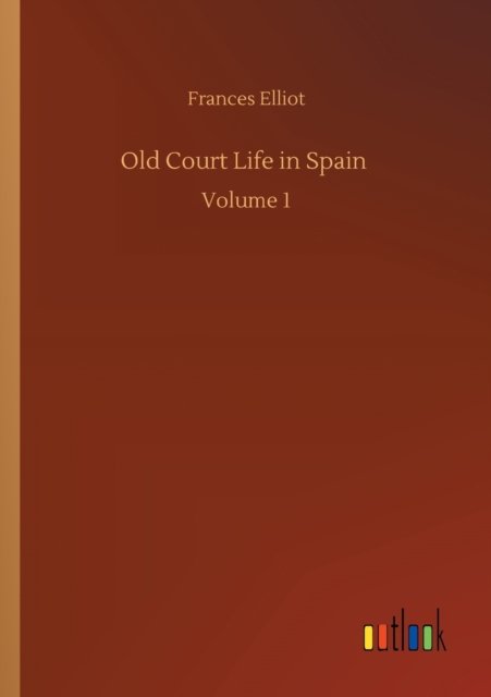 Cover for Frances Elliot · Old Court Life in Spain: Volume 1 (Taschenbuch) (2020)
