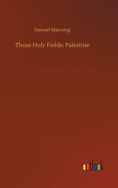 Cover for Samuel Manning · Those Holy Fields: Palestine (Hardcover Book) (2020)