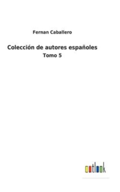 Coleccion de autores espanoles - Fernan Caballero - Books - Outlook Verlag - 9783752486285 - February 3, 2022