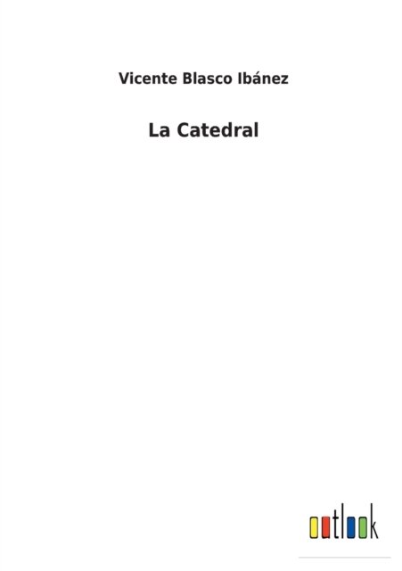 Cover for Vicente Blasco Ibanez · La Catedral (Paperback Bog) (2022)
