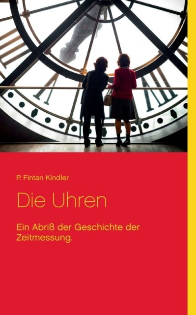 Die Uhren - P Fintan Kindler - Books - Books on Demand - 9783754325285 - July 21, 2021