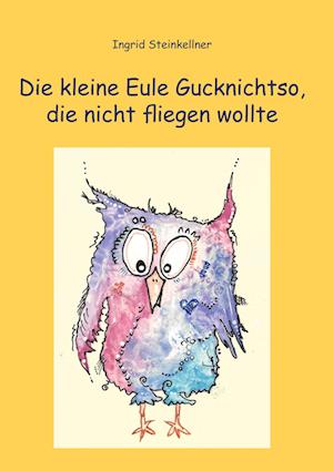 Cover for Ingrid Steinkellner · Die kleine Eule Gucknichtso, die nicht fliegen wollte (Hardcover Book) (2022)