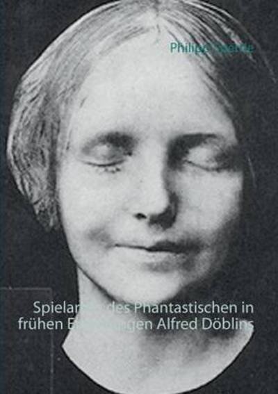 Cover for Philipp Sperrle · Spielarten des Phantastischen in fruhen Erzahlungen Alfred Doeblins (Taschenbuch) (2016)