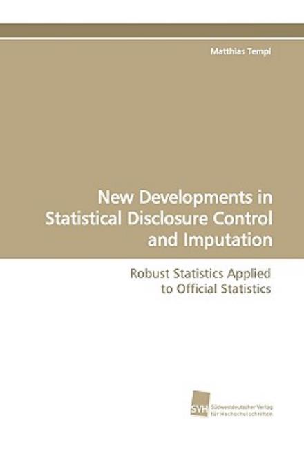 Cover for Matthias Templ · New Developments in Statistical Disclosure Control and Imputation: Robust Statistics Applied to Official Statistics (Paperback Book) (2009)