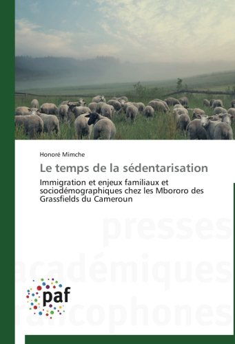 Cover for Honoré Mimche · Le Temps De La Sédentarisation: Immigration et Enjeux Familiaux et Sociodémographiques Chez Les Mbororo Des Grassfields Du Cameroun (Paperback Book) [French edition] (2018)