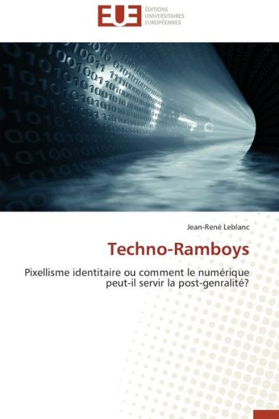 Cover for Jean-rené Leblanc · Techno-ramboys: Pixellisme Identitaire Ou Comment Le Numérique Peut-il Servir La Post-genralité? (Paperback Book) [French edition] (2018)