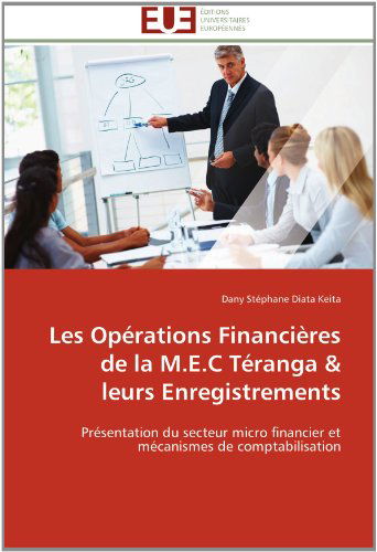 Cover for Dany Stéphane Diata Keita · Les Opérations Financières De La M.e.c Téranga &amp; Leurs Enregistrements: Présentation Du Secteur Micro Financier et Mécanismes De Comptabilisation (Pocketbok) [French edition] (2018)