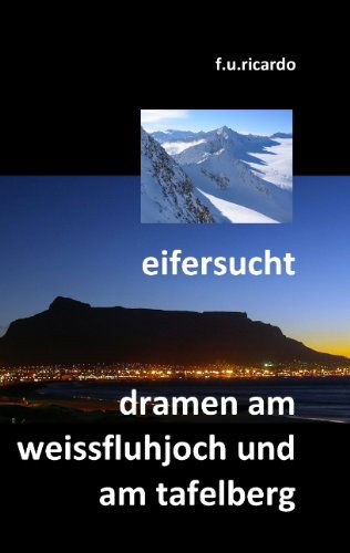 Cover for F. U. Ricardo · Eifersucht / Dramen Am Weissfluhjoch Und Am Tafelberg (Paperback Book) [German edition] (2011)