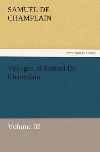 Cover for Samuel De Champlain · Voyages of Samuel De Champlain  -  Volume 02 (Tredition Classics) (Paperback Book) (2011)