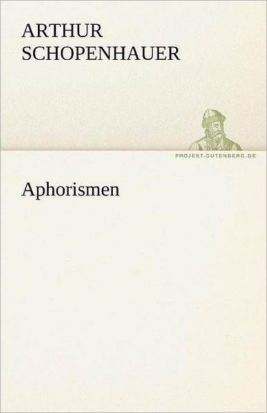 Cover for Arthur Schopenhauer · Aphorismen (Tredition Classics) (German Edition) (Paperback Book) [German edition] (2012)