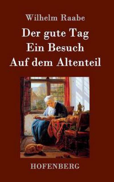 Der Gute Tag / Ein Besuch / Auf Dem Altenteil - Wilhelm Raabe - Books - Hofenberg - 9783843045285 - April 21, 2015