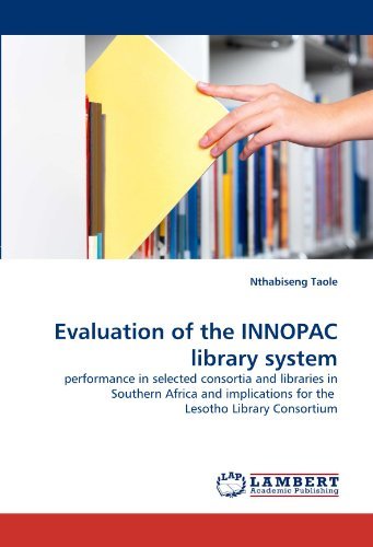 Evaluation of the Innopac Library System: Performance in Selected Consortia and Libraries in Southern Africa and Implications for the  Lesotho Library Consortium - Nthabiseng Taole - Books - LAP LAMBERT Academic Publishing - 9783843355285 - September 16, 2010