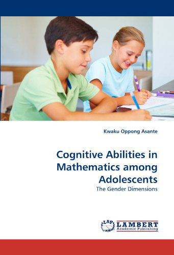 Cover for Kwaku Oppong Asante · Cognitive Abilities in Mathematics Among Adolescents: the Gender Dimensions (Taschenbuch) (2011)