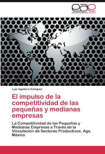 Cover for Luis Aguilera Enriquez · El Impulso De La Competitividad De Las Pequeñas Y Medianas Empresas: La Competitividad De Las Pequeñas Y Medianas Empresas a Través De La Vinculación ... Productivos. Ags.  México (Paperback Bog) [Spanish edition] (2011)