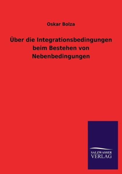 Cover for Oskar Bolza · Uber Die Integrationsbedingungen Beim Bestehen Von Nebenbedingungen (Paperback Book) [German edition] (2013)