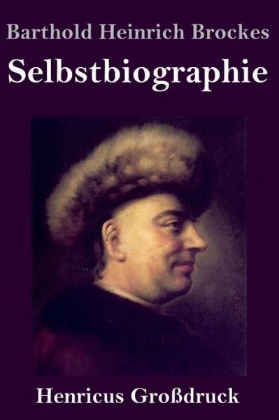 Cover for Barthold Heinrich Brockes · Selbstbiographie (Grossdruck) (Hardcover Book) (2019)