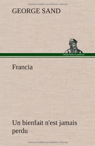 Cover for George Sand · Francia; Un Bienfait N'est Jamais Perdu (Inbunden Bok) [French edition] (2012)