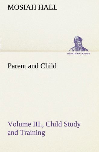 Cover for Mosiah Hall · Parent and Child Volume Iii., Child Study and Training (Tredition Classics) (Paperback Book) (2012)