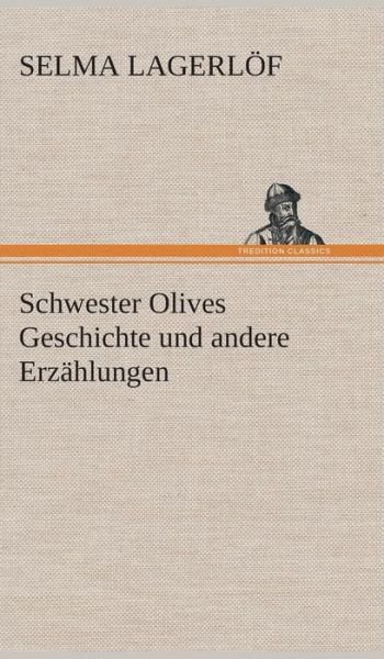 Cover for Selma Lagerlof · Schwester Olives Geschichte Und Andere Erzahlungen (Hardcover Book) [German edition] (2013)