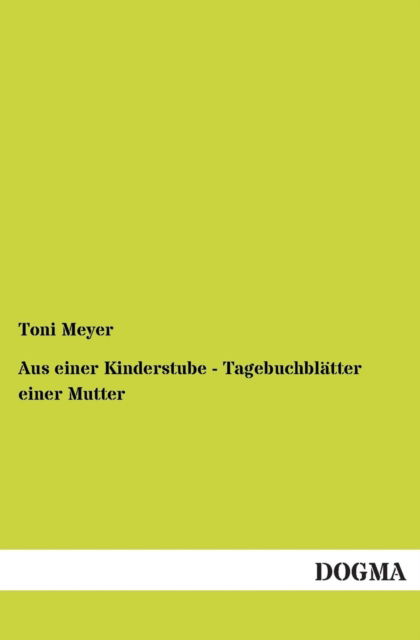 Cover for Toni Meyer · Aus einer Kinderstube - Tagebuchblatter einer Mutter (Paperback Book) [German edition] (2012)