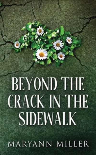 Beyond The Crack In The Sidewalk - Maryann Miller - Kirjat - Next Chapter - 9784867510285 - torstai 1. heinäkuuta 2021