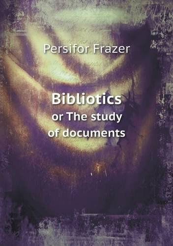 Cover for Persifor Frazer · Bibliotics or the Study of Documents (Paperback Book) (2013)