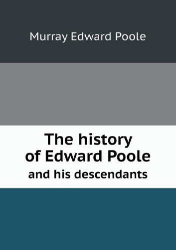 Cover for Murray Edward Poole · The History of Edward Poole and His Descendants (Paperback Book) (2013)