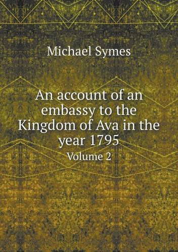 Cover for Michael Symes · An Account of an Embassy to the Kingdom of Ava in the Year 1795 Volume 2 (Paperback Book) (2013)