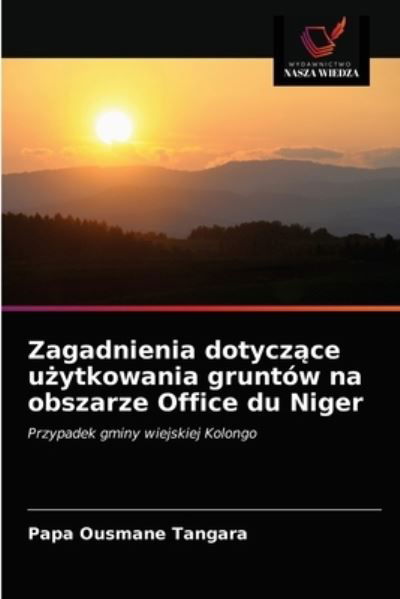 Cover for Papa Ousmane Tangara · Zagadnienia dotycz?ce u?ytkowania gruntow na obszarze Office du Niger (Paperback Book) (2021)