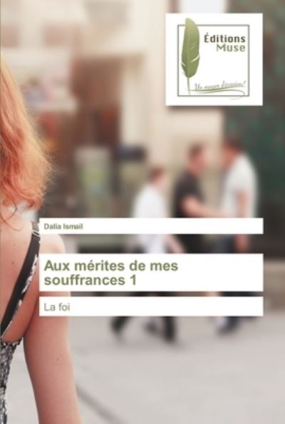 Cover for Dalia Ismail · Aux mérites de mes souffrances 1 (Paperback Book) (2021)